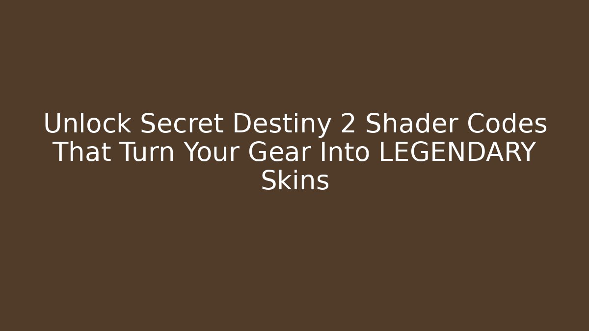 Unlock Secret Destiny 2 Shader Codes That Turn Your Gear Into LEGENDARY Skins