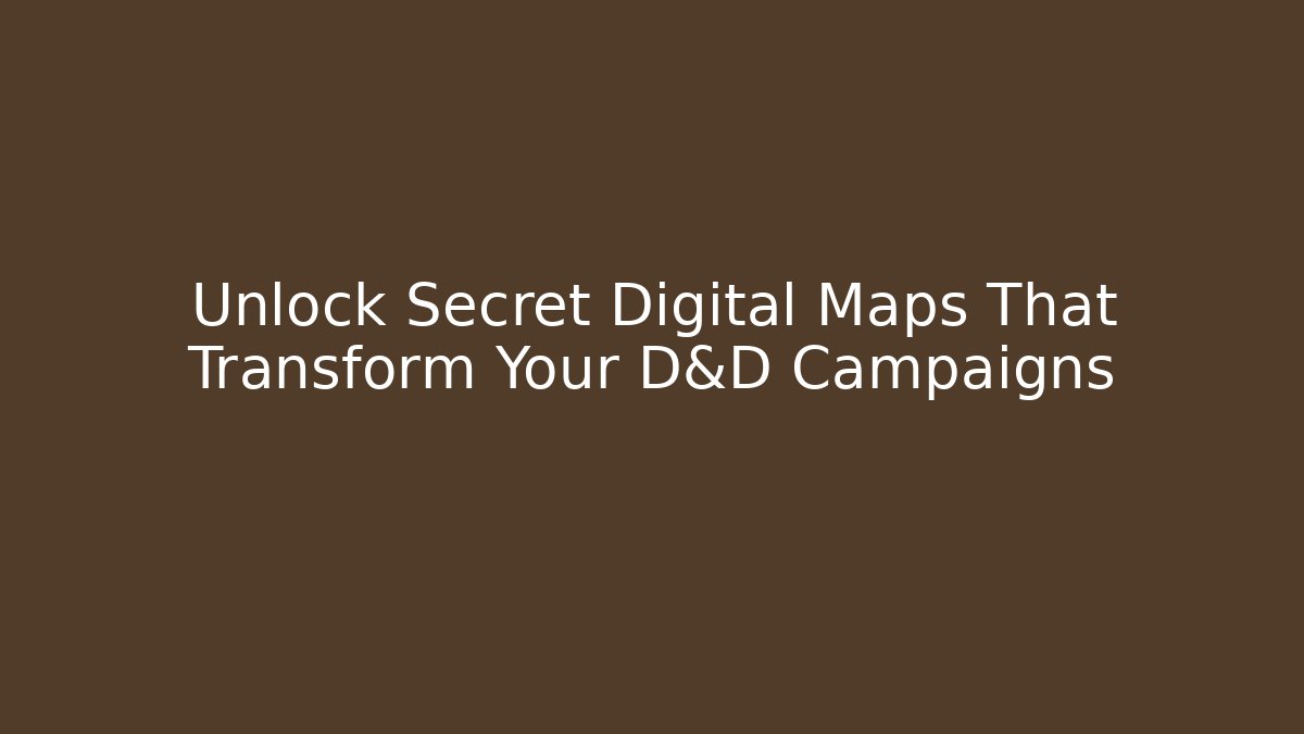 Unlock Secret Digital Maps That Transform Your D&D Campaigns