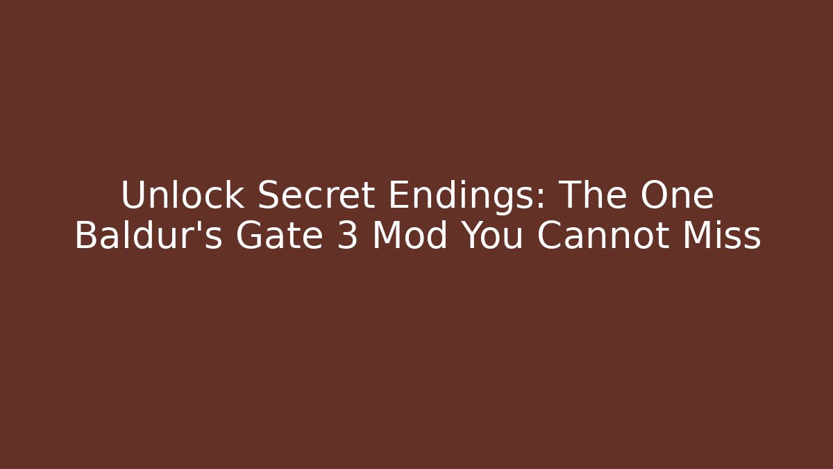 Unlock Secret Endings: The One Baldur's Gate 3 Mod You Cannot Miss - Método de Aprovação