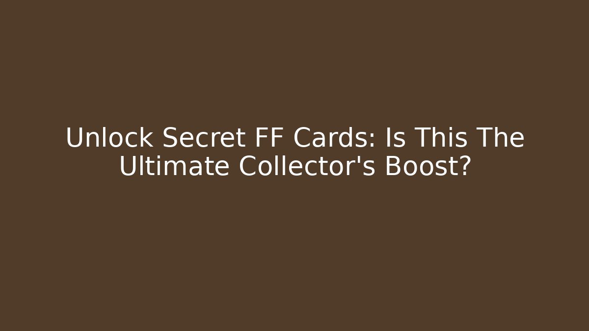 Unlock Secret FF Cards: Is This The Ultimate Collector's Boost?
