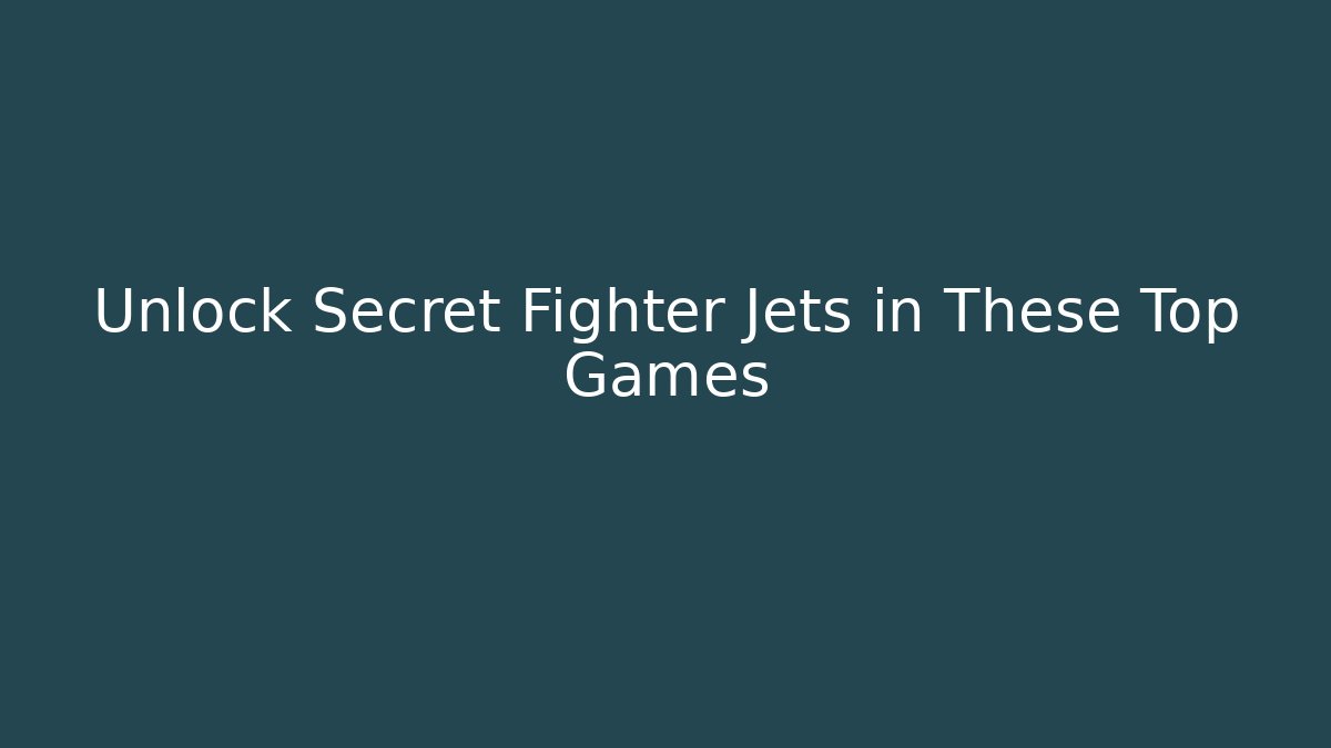 Unlock Secret Fighter Jets in These Top Games