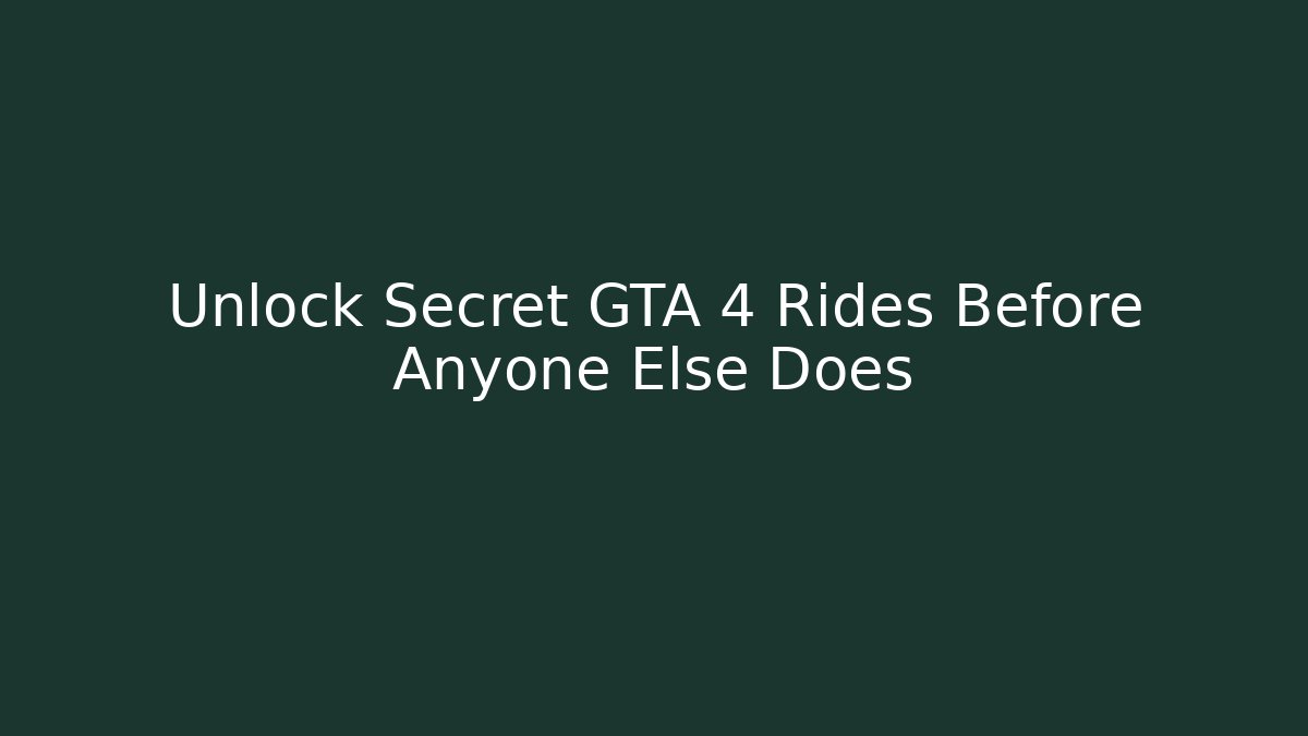 Unlock Secret GTA 4 Rides Before Anyone Else Does - Método de Aprovação