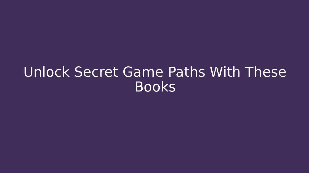 Unlock Secret Game Paths With These Books
