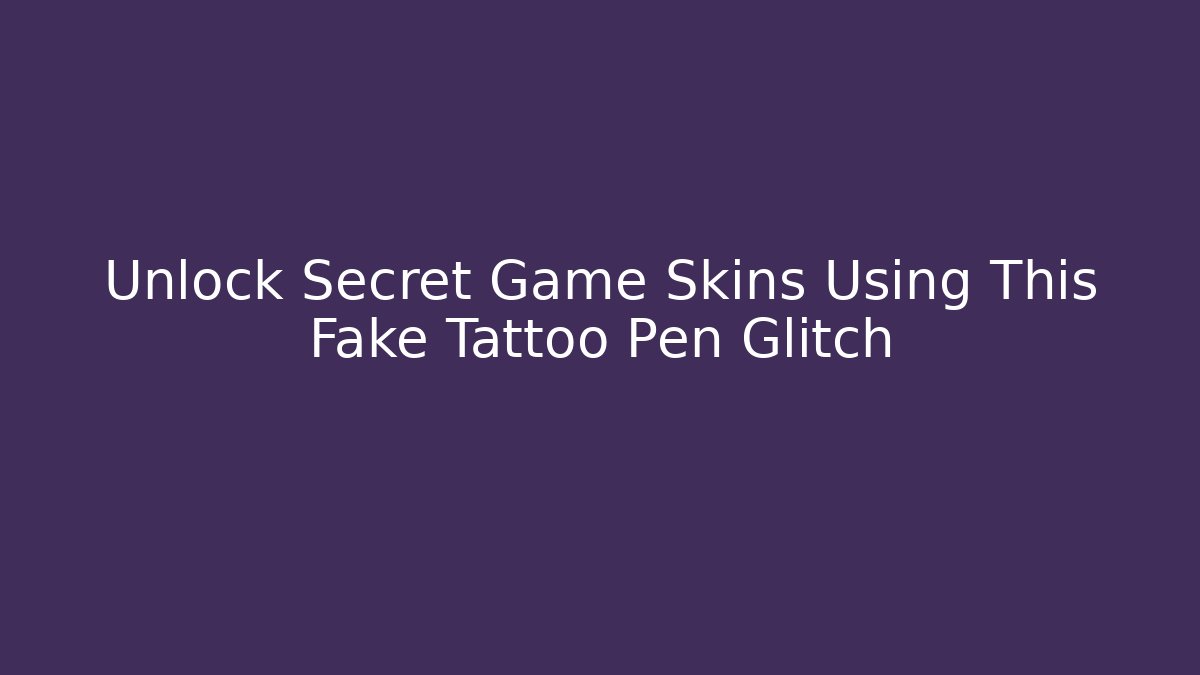 Unlock Secret Game Skins Using This Fake Tattoo Pen Glitch