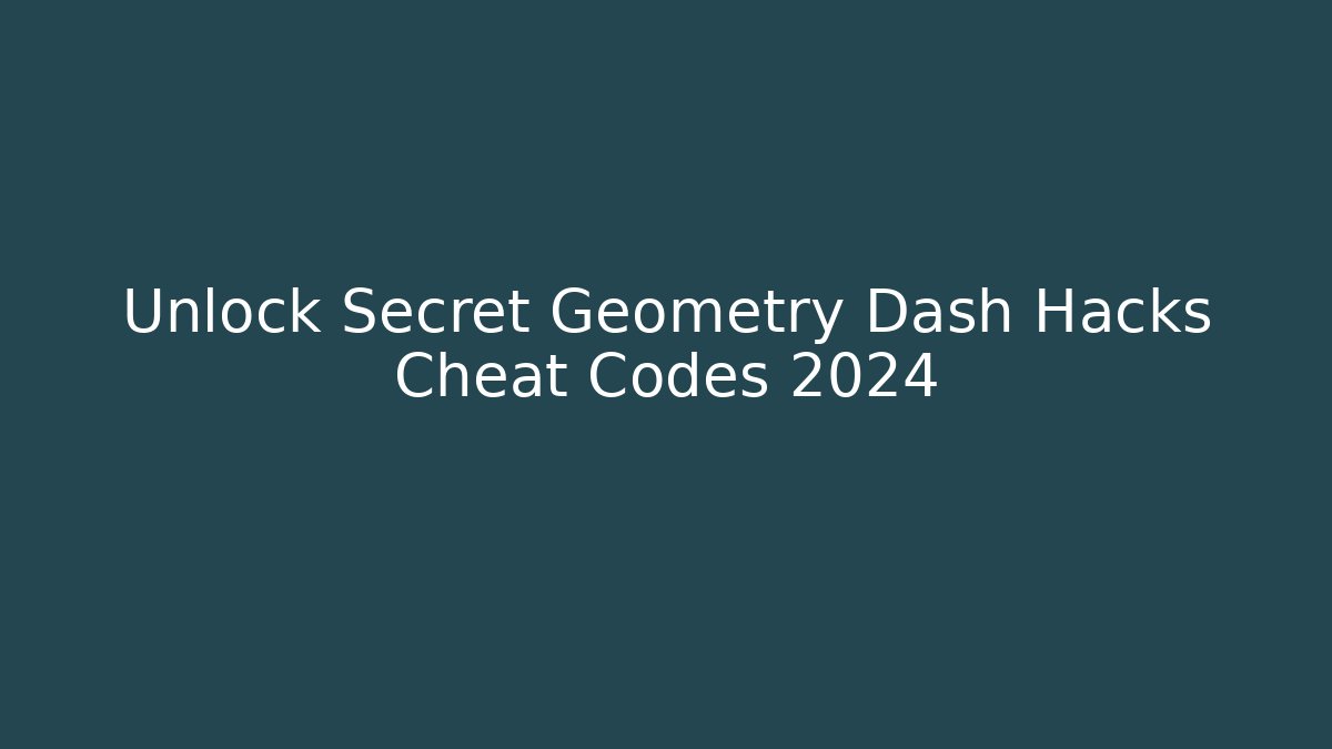 Unlock Secret Geometry Dash Hacks Cheat Codes 2024