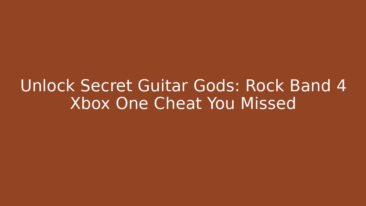 Unlock Secret Guitar Gods: Rock Band 4 Xbox One Cheat You Missed