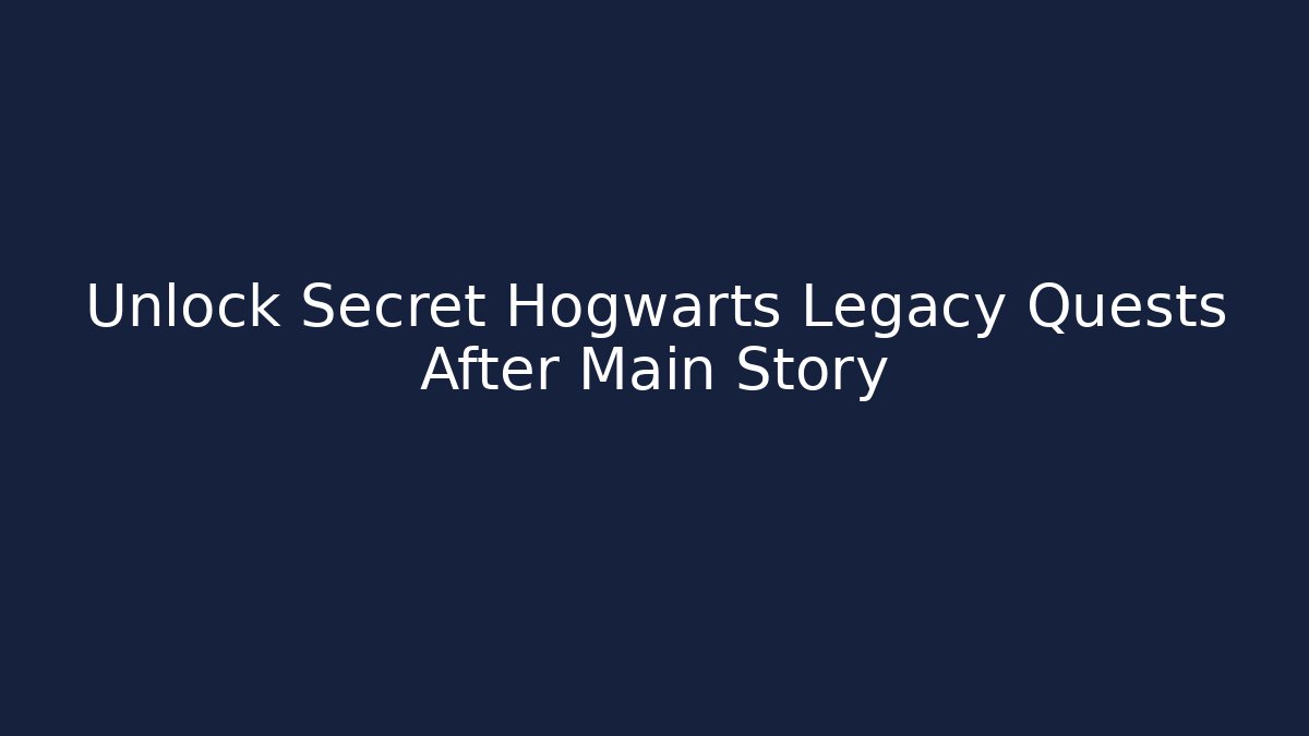 Unlock Secret Hogwarts Legacy Quests After Main Story - Método de Aprovação