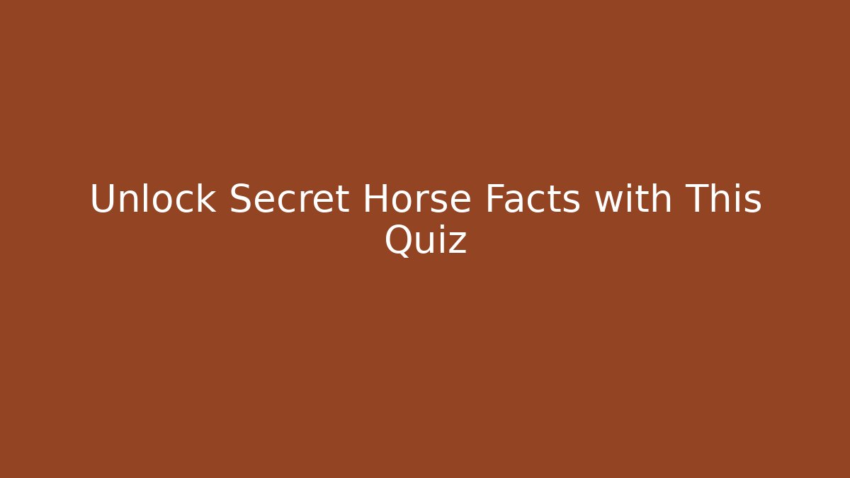Unlock Secret Horse Facts with This Quiz