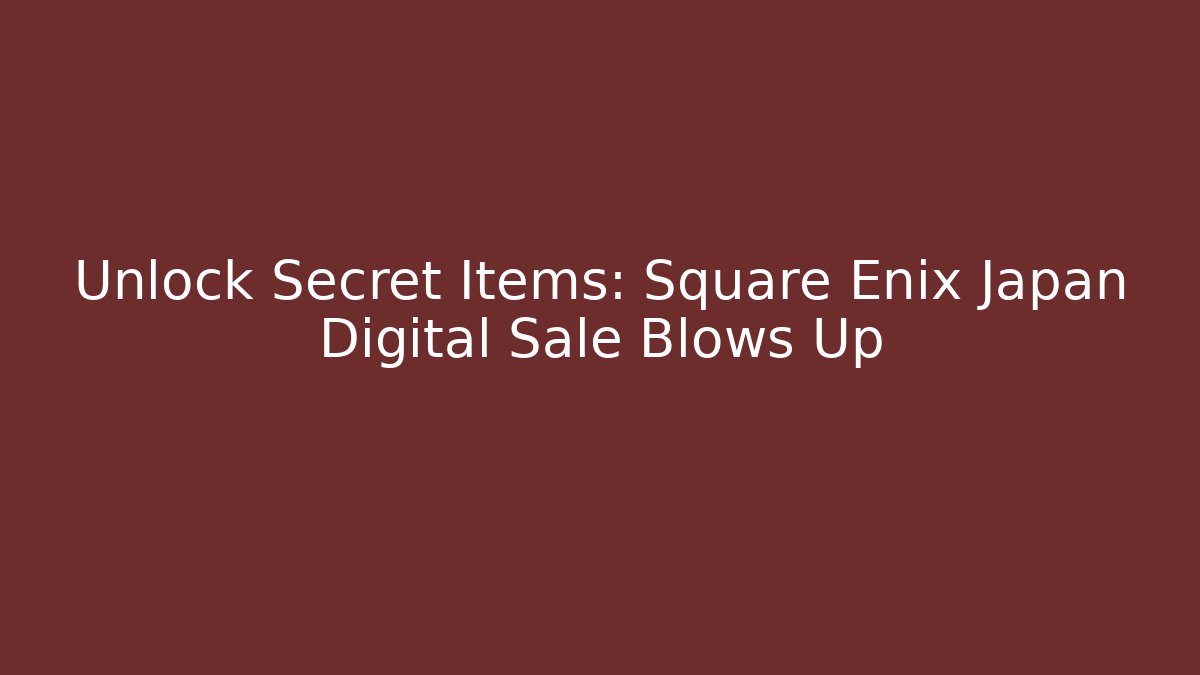 Unlock Secret Items: Square Enix Japan Digital Sale Blows Up