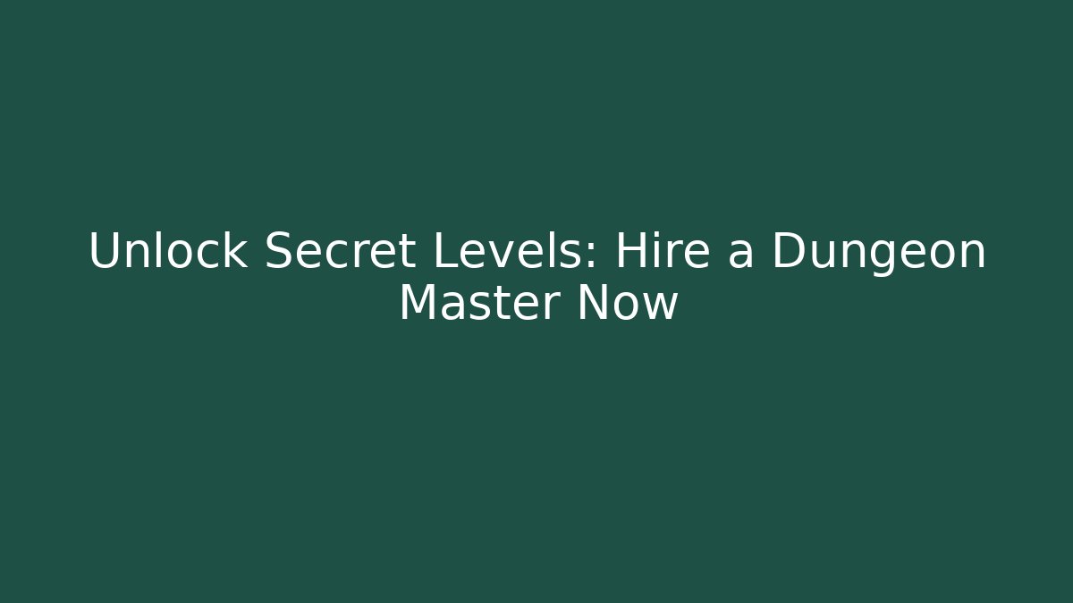 Unlock Secret Levels: Hire a Dungeon Master Now