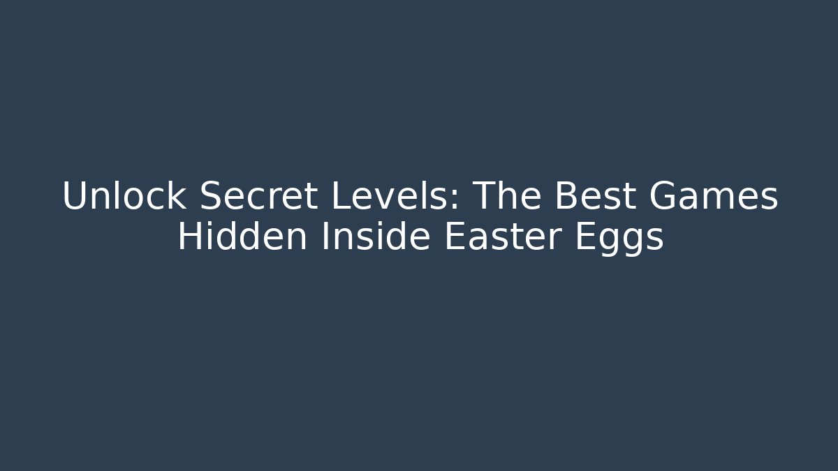 Unlock Secret Levels: The Best Games Hidden Inside Easter Eggs