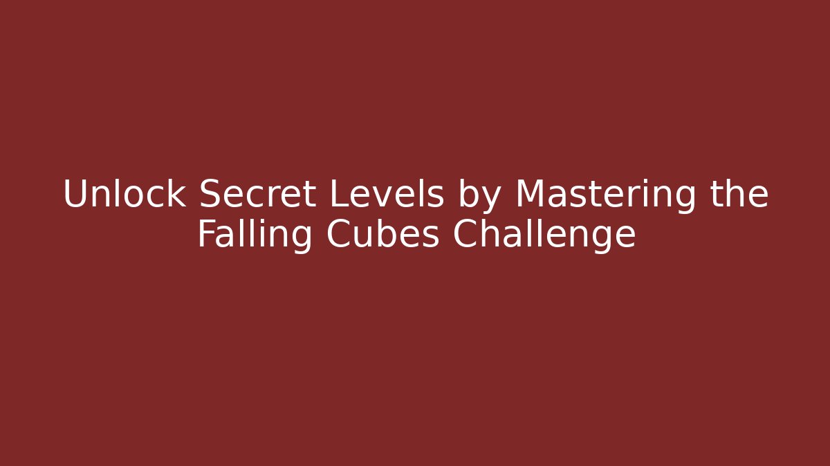 Unlock Secret Levels by Mastering the Falling Cubes Challenge