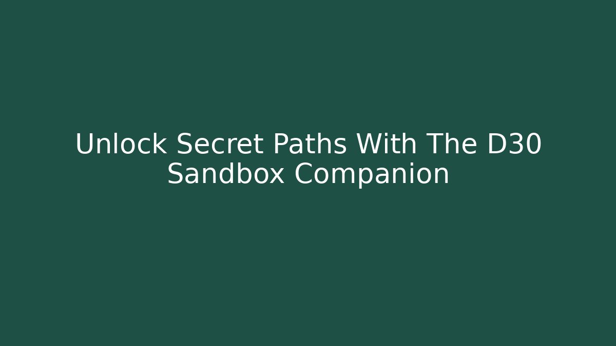 Unlock Secret Paths With The D30 Sandbox Companion