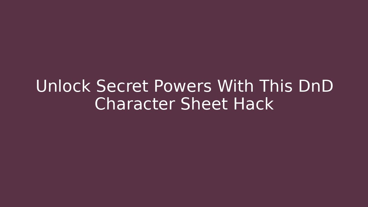 Unlock Secret Powers With This DnD Character Sheet Hack