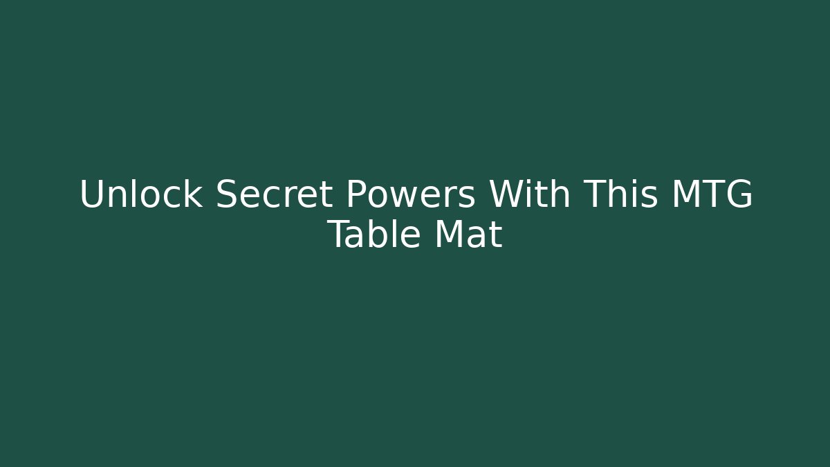 Unlock Secret Powers With This MTG Table Mat