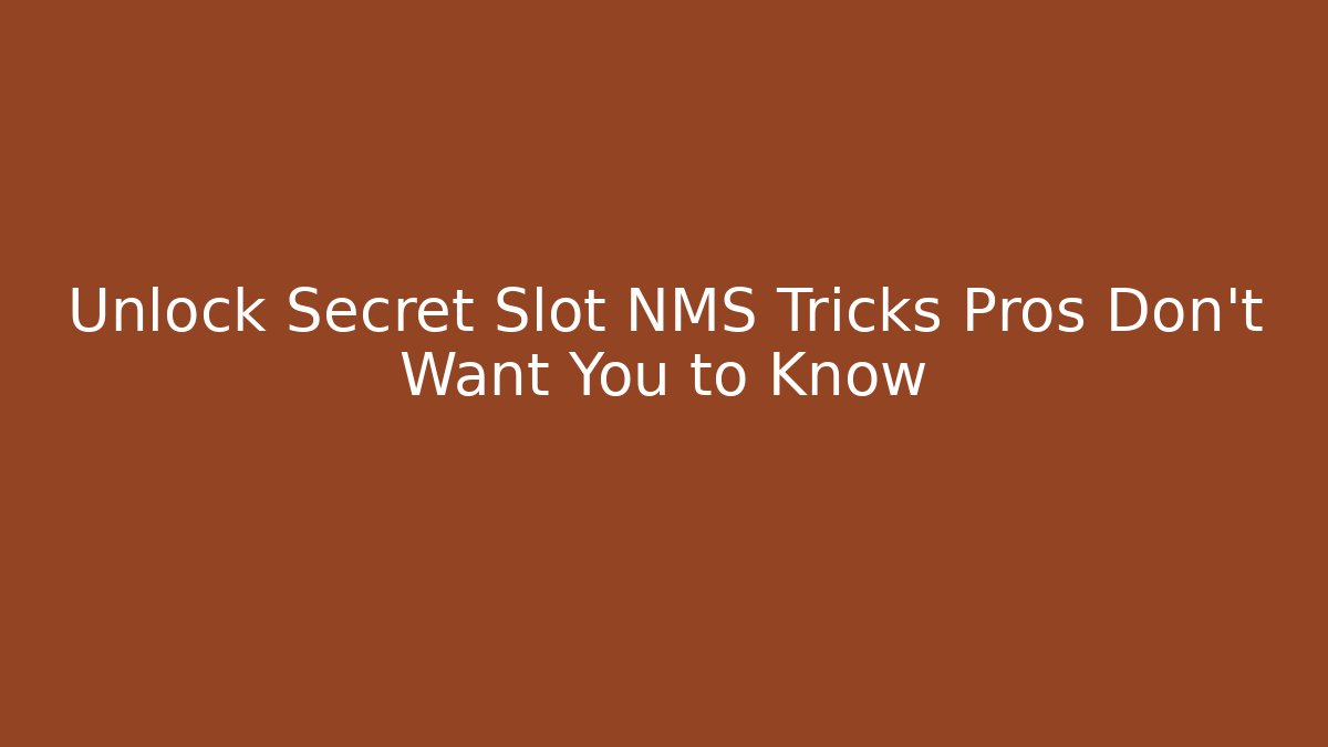 Unlock Secret Slot NMS Tricks Pros Don't Want You to Know