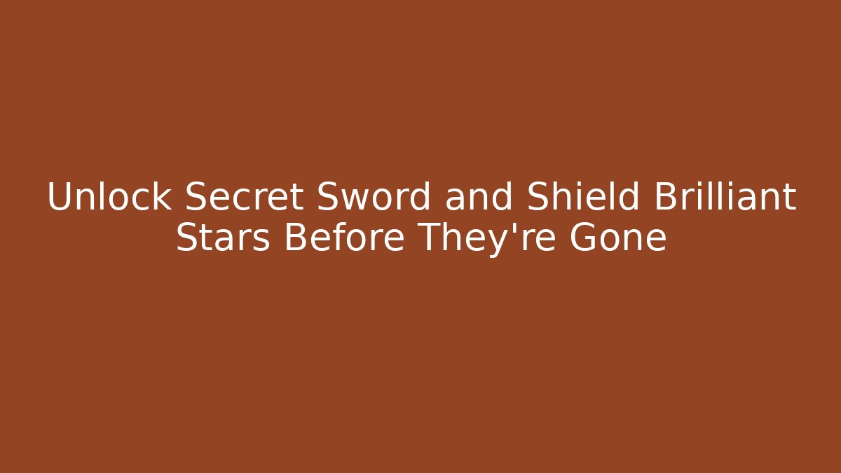 Unlock Secret Sword and Shield Brilliant Stars Before They're Gone - Método de Aprovação