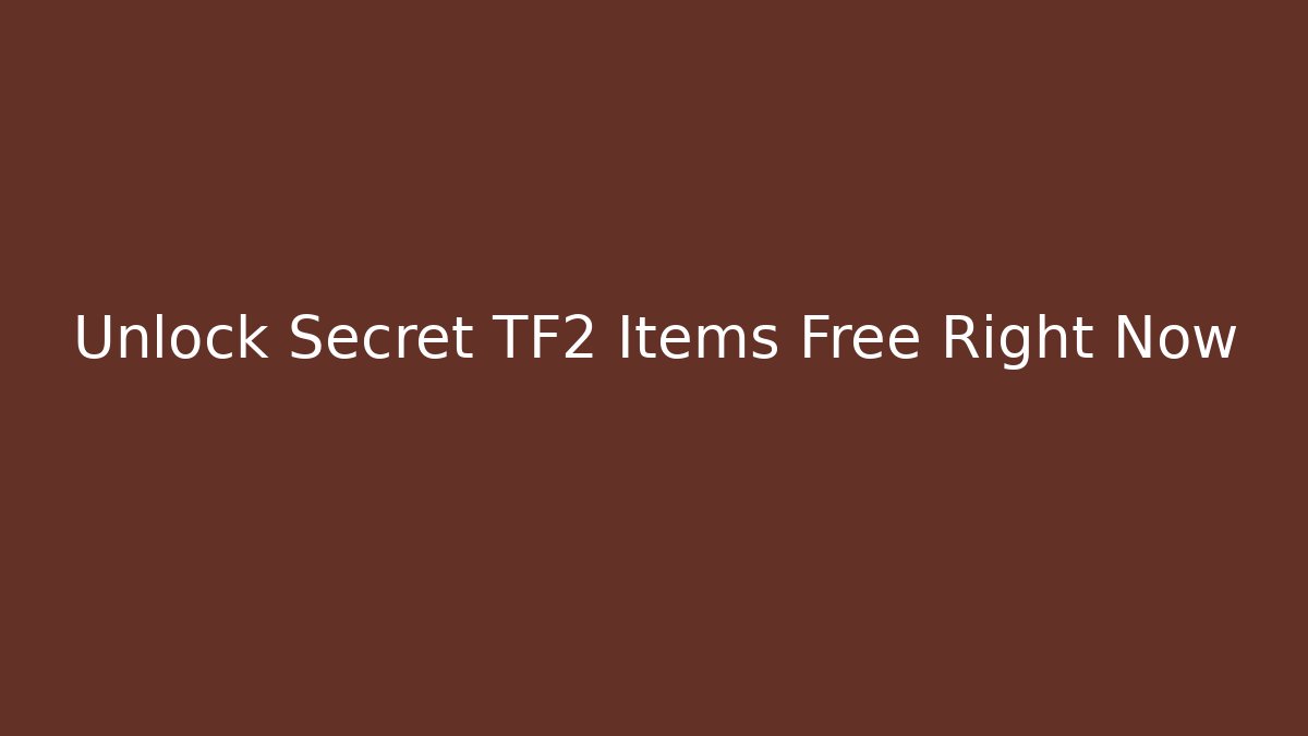 Unlock Secret TF2 Items Free Right Now