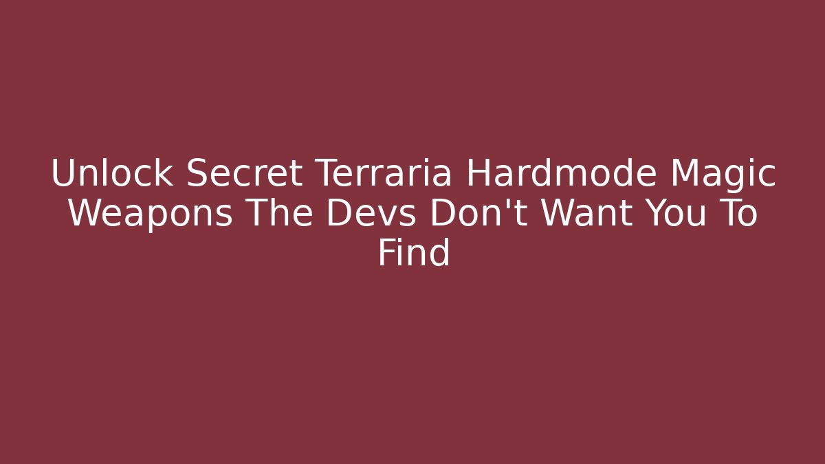 Unlock Secret Terraria Hardmode Magic Weapons The Devs Don't Want You To Find