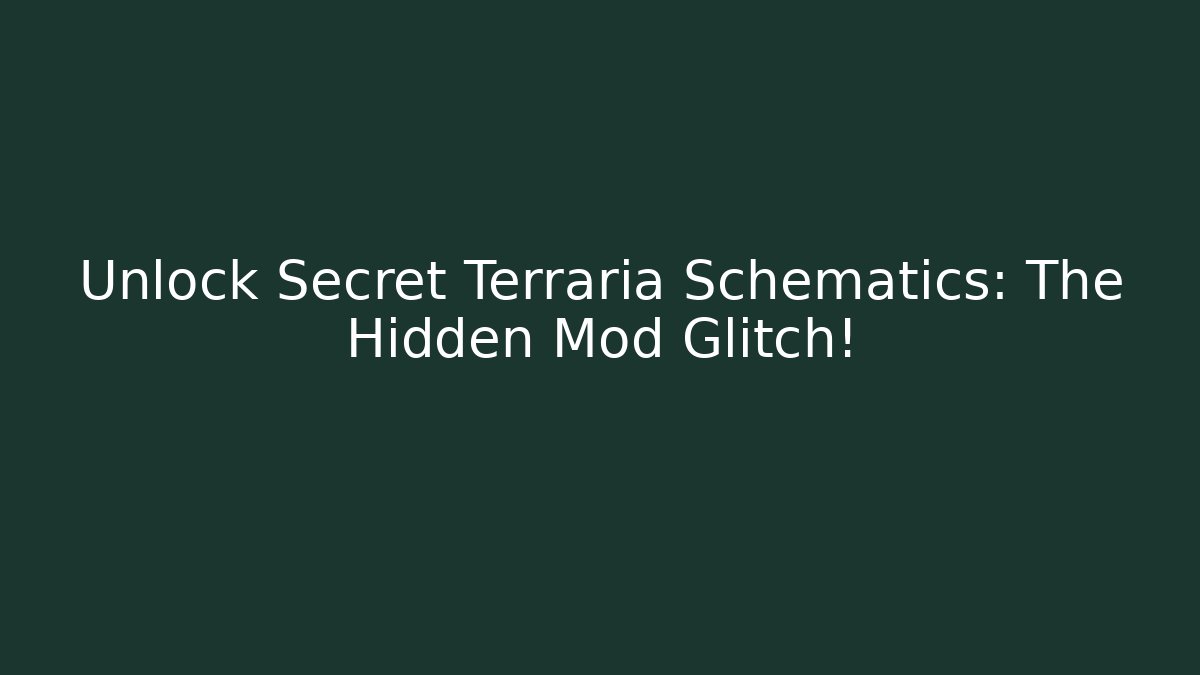 Unlock Secret Terraria Schematics: The Hidden Mod Glitch!
