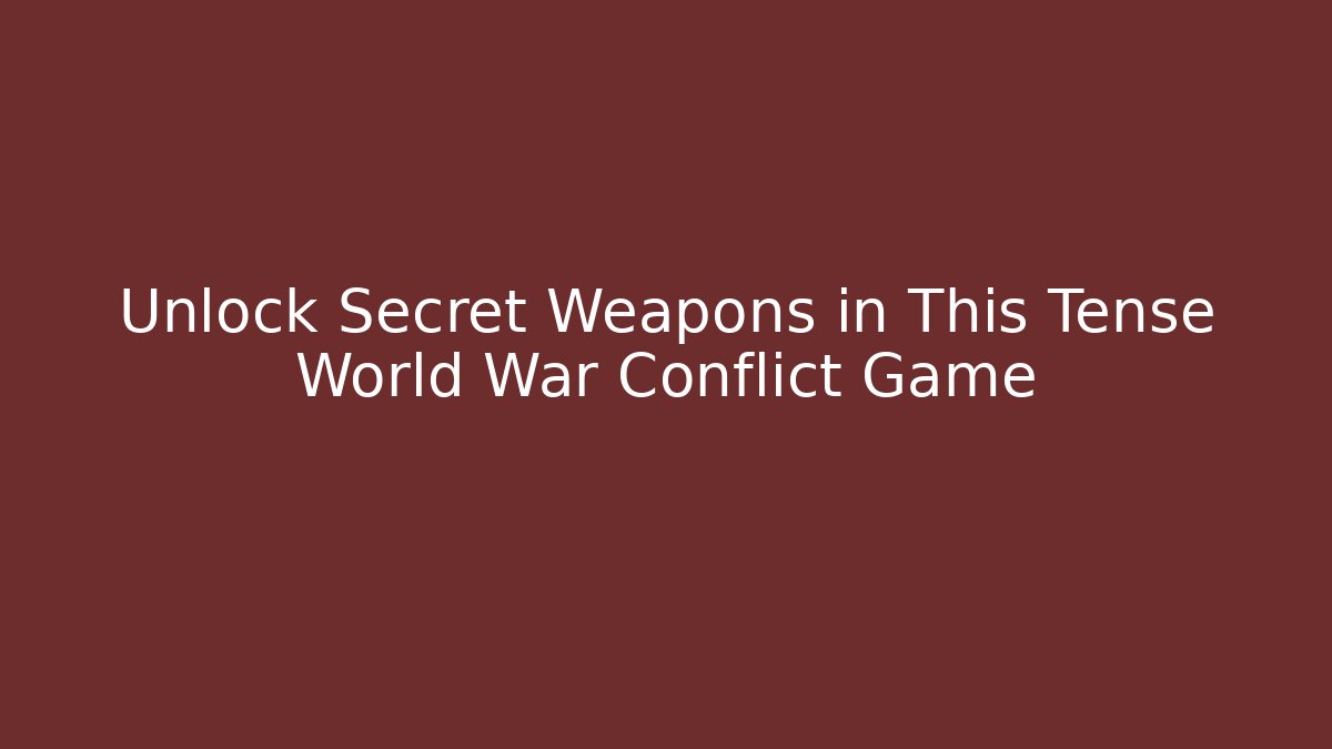 Unlock Secret Weapons in This Tense World War Conflict Game