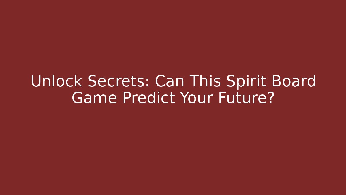 Unlock Secrets: Can This Spirit Board Game Predict Your Future?