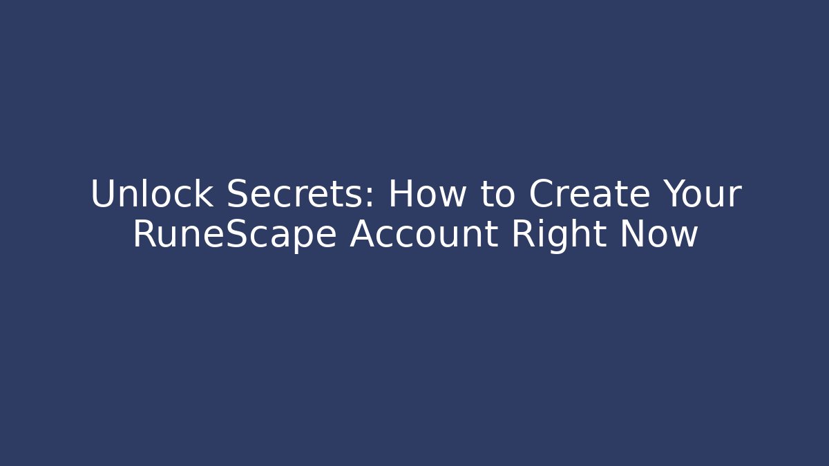 Unlock Secrets: How to Create Your RuneScape Account Right Now - Método de Aprovação