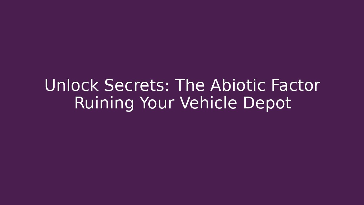 Unlock Secrets: The Abiotic Factor Ruining Your Vehicle Depot