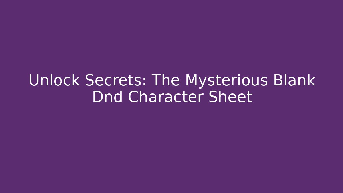 Unlock Secrets: The Mysterious Blank Dnd Character Sheet