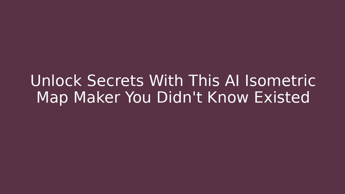 Unlock Secrets With This AI Isometric Map Maker You Didn't Know Existed