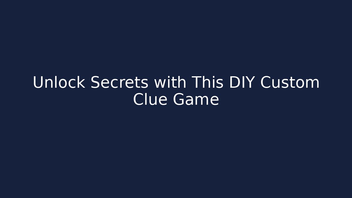 Unlock Secrets with This DIY Custom Clue Game - Método de Aprovação