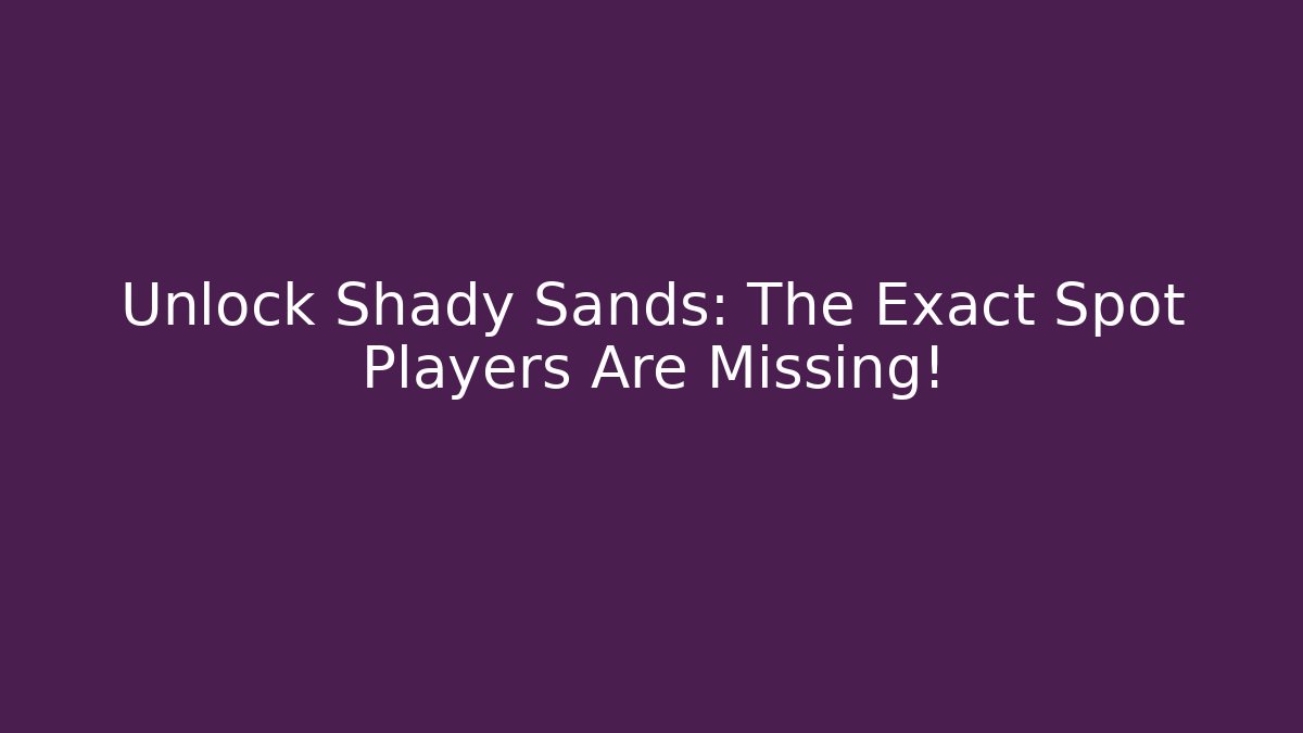 Unlock Shady Sands: The Exact Spot Players Are Missing!