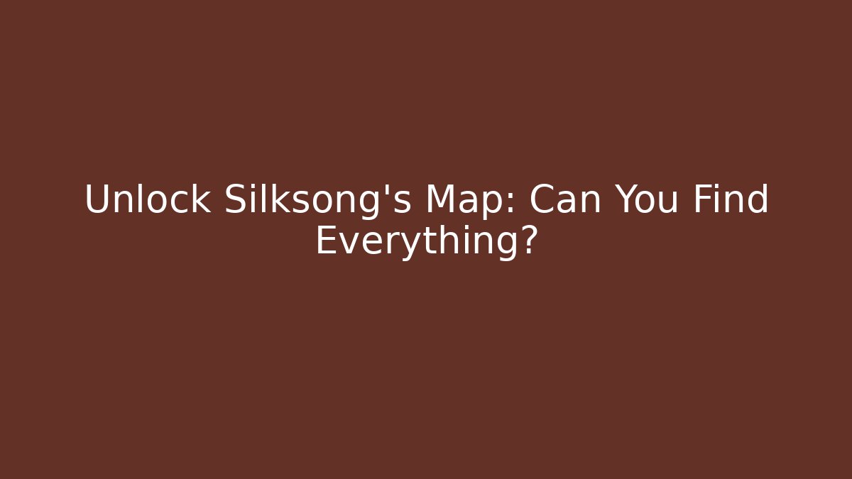 Unlock Silksong's Map: Can You Find Everything?