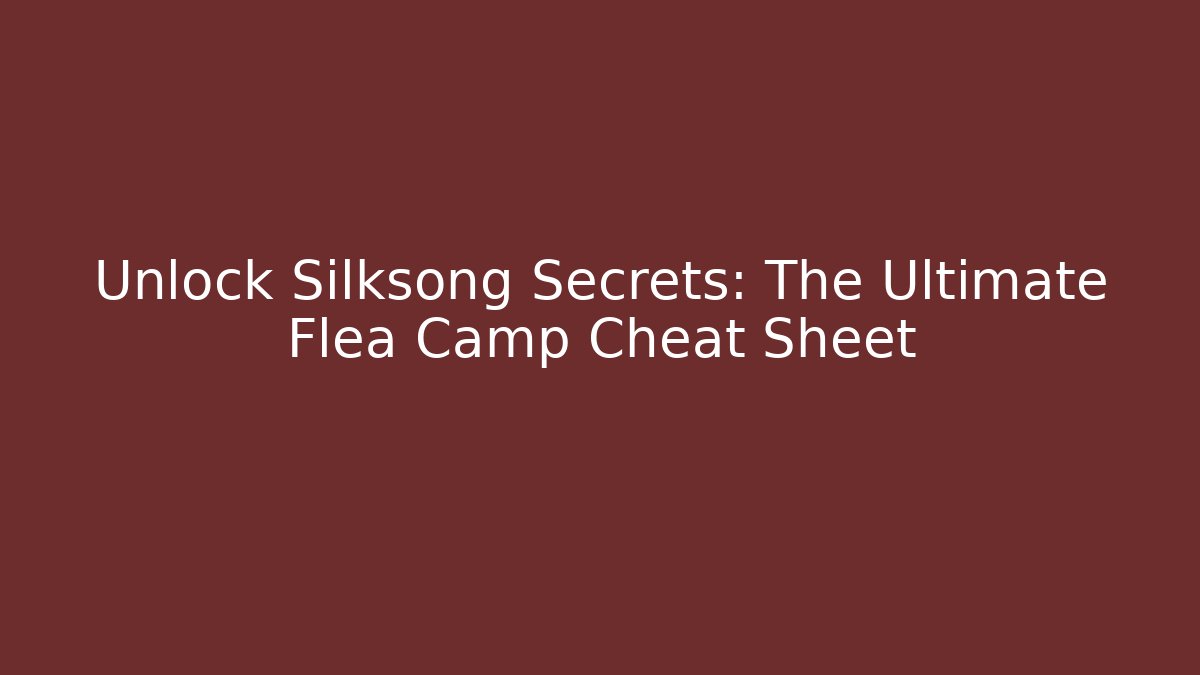 Unlock Silksong Secrets: The Ultimate Flea Camp Cheat Sheet - Método de Aprovação