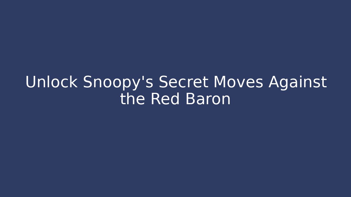 Unlock Snoopy's Secret Moves Against the Red Baron