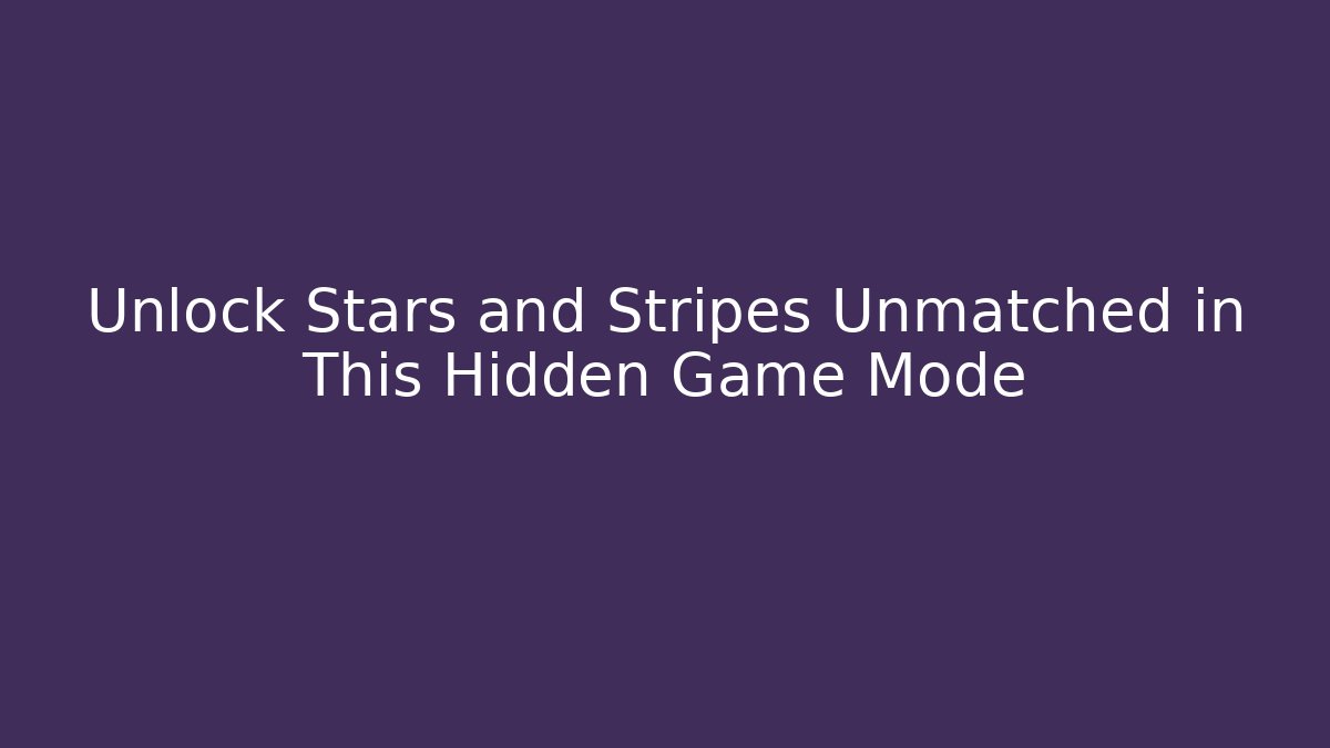 Unlock Stars and Stripes Unmatched in This Hidden Game Mode