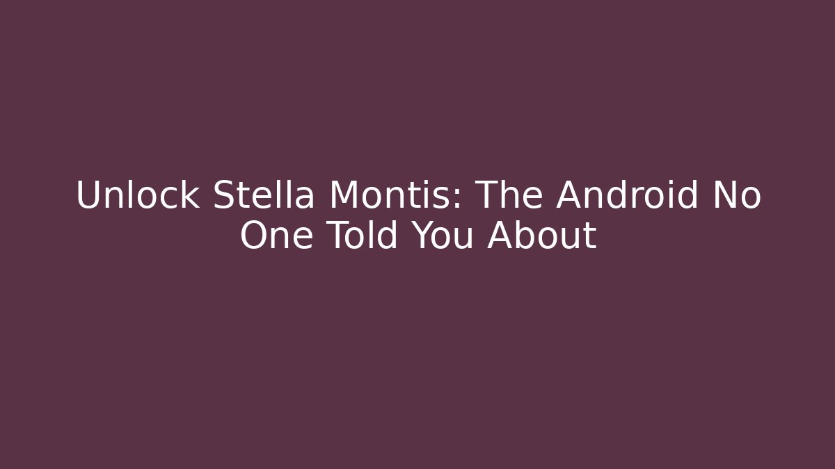 Unlock Stella Montis: The Android No One Told You About