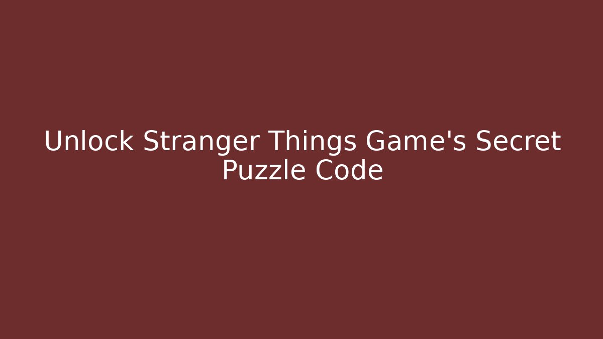 Unlock Stranger Things Game's Secret Puzzle Code - Método de Aprovação