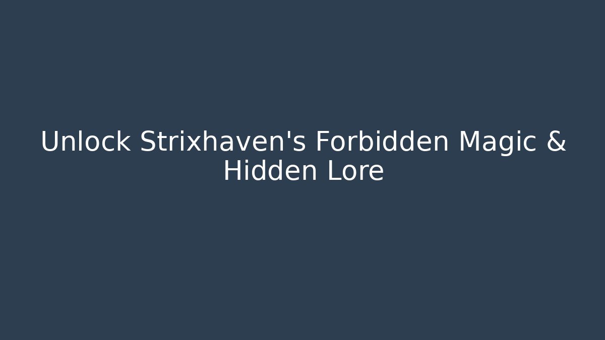 Unlock Strixhaven's Forbidden Magic & Hidden Lore