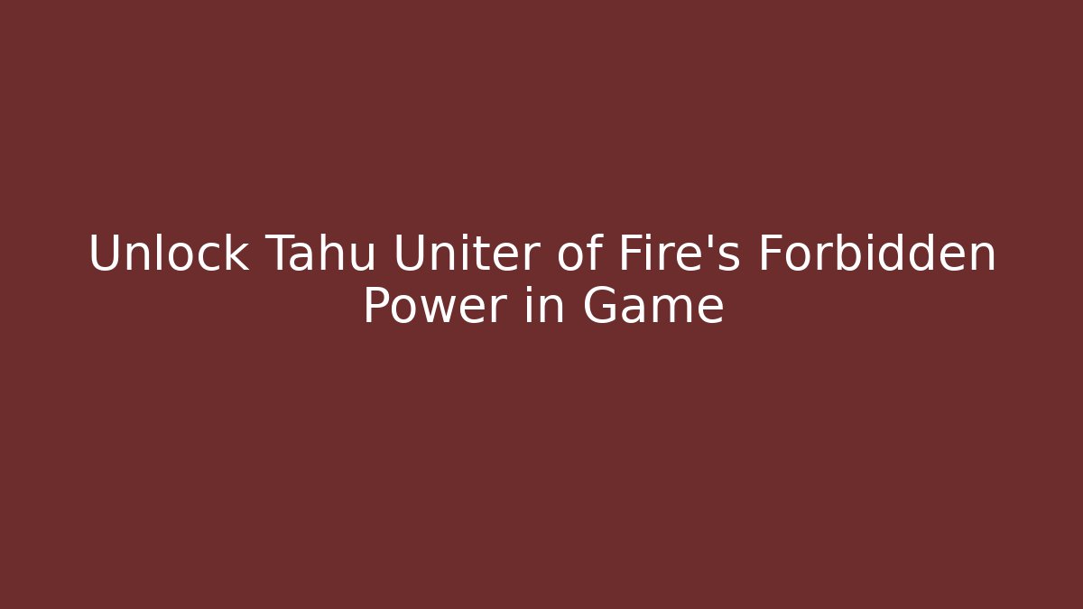 Unlock Tahu Uniter of Fire's Forbidden Power in Game