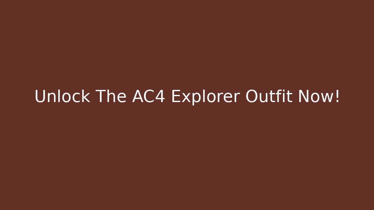 Unlock The AC4 Explorer Outfit Now!