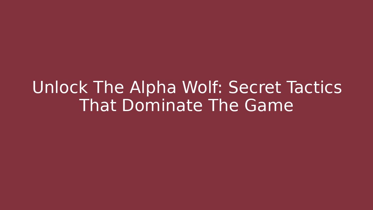 Unlock The Alpha Wolf: Secret Tactics That Dominate The Game