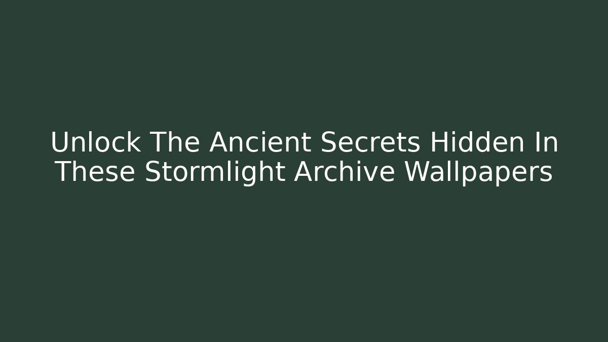 Unlock The Ancient Secrets Hidden In These Stormlight Archive Wallpapers