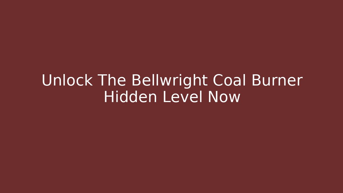 Unlock The Bellwright Coal Burner Hidden Level Now