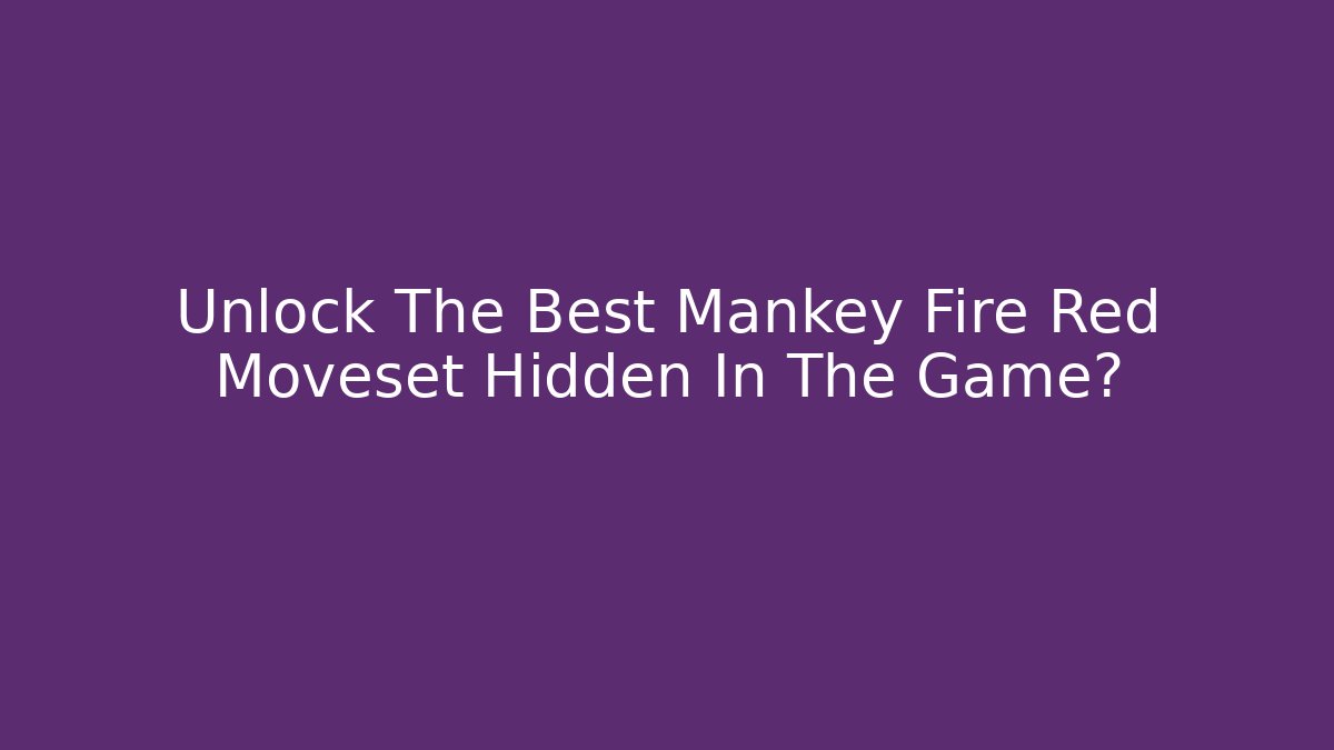 Unlock The Best Mankey Fire Red Moveset Hidden In The Game?