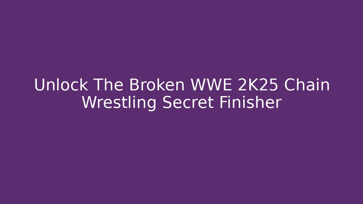 Unlock The Broken WWE 2K25 Chain Wrestling Secret Finisher