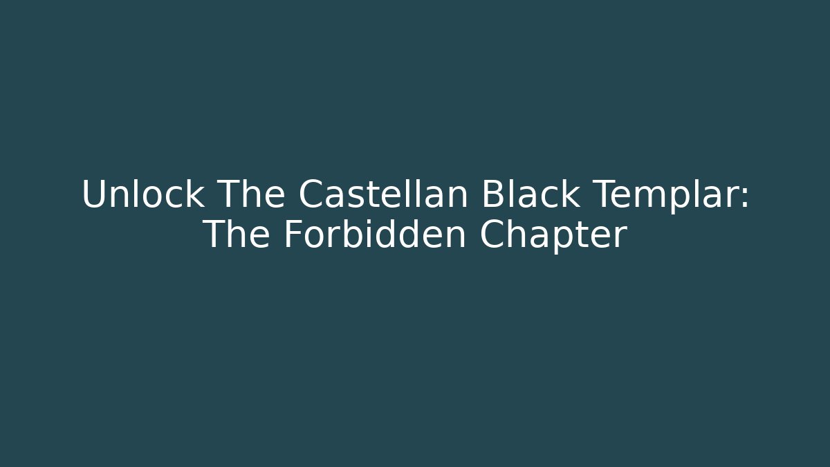 Unlock The Castellan Black Templar: The Forbidden Chapter