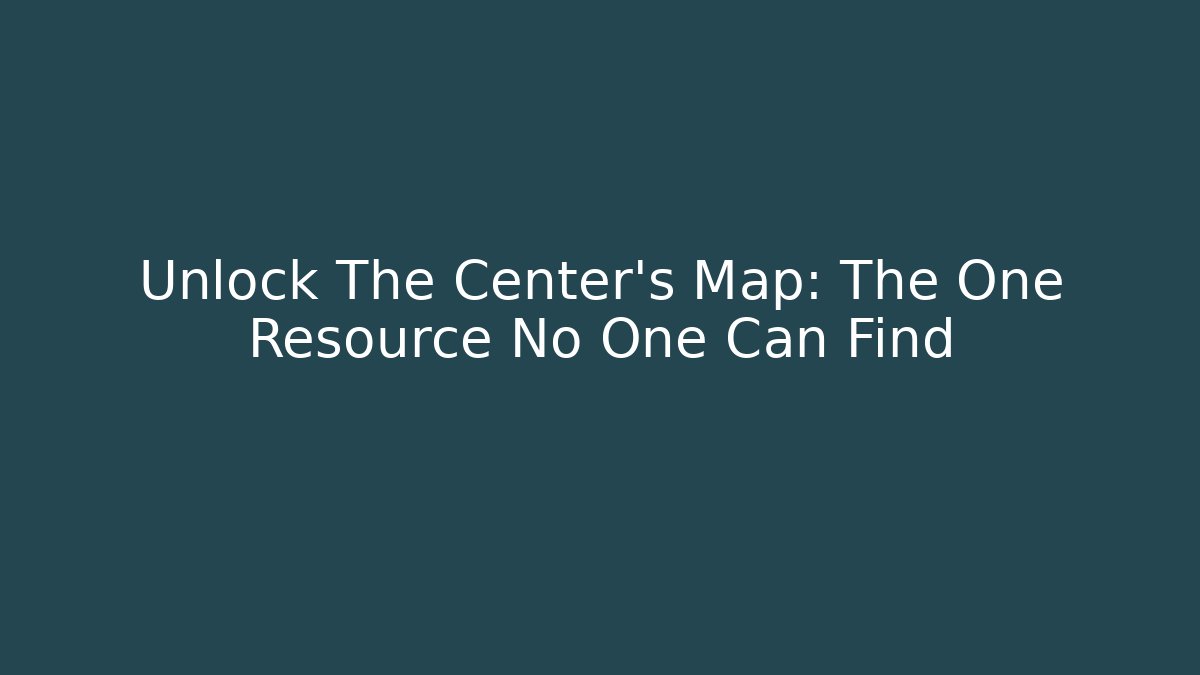Unlock The Center's Map: The One Resource No One Can Find