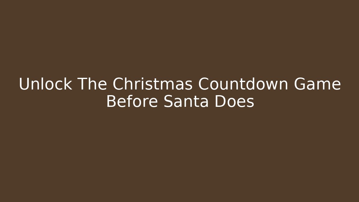 Unlock The Christmas Countdown Game Before Santa Does