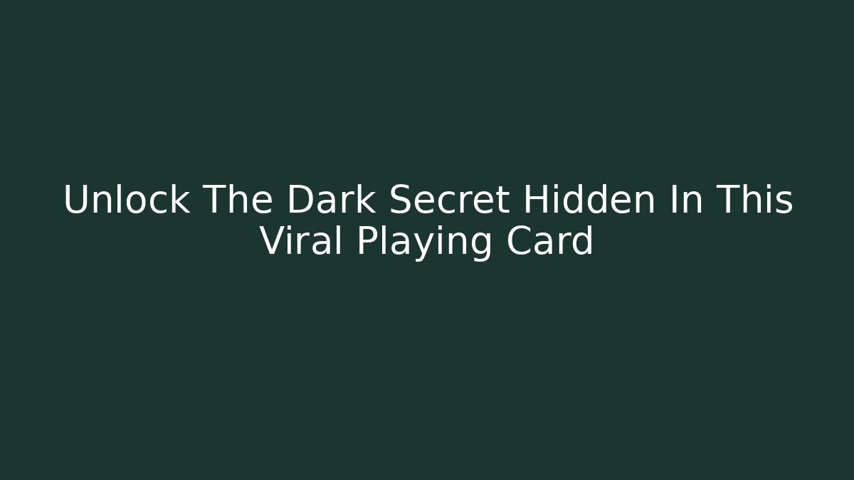 Unlock The Dark Secret Hidden In This Viral Playing Card